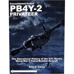 Alan C. Carey Consolidated-Vultee PB4Y-2 Privateer: The Operational History of the U.S. Navy’sWorld War II Patrol/Bomber Aircraft