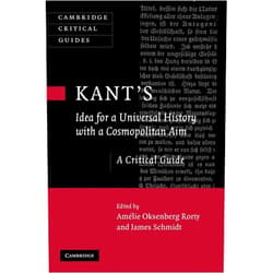 By Amélie Oksenberg Rorty (Editor), James Schmidt (Editor) Kant's Idea for a Universal History with a Cosmopolitan Aim (Cambridge Critical Guides)