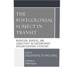 By Delphine Fongang (Editor), Toyin Falola (Foreword), , Bosede Funke Afolayan (Contributor), Shilpa Daithota Bhat (Contributor), Na'Imah Ford (Contributor), Henry Kah Jick (Contributor), Samuel Kamara (Contributor), Igor Maver (Contributor), Gibson Ncube (Contributor), Grace Adeniyi Ogunyankin (Contributor), Nicole Stamant (Contributor), Kelvin Ngong Toh (Contributor) & 9 more Format: Kindle Edition The Postcolonial Subject in Transit: Migration, Borders and Subjectivity in Contemporary African Diaspora Literature (Transforming Literary Studies)