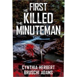 Cynthia Herbert-Bruschi Adams First He Killed the Minuteman