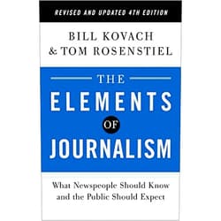 By Bill Kovach (Author), Tom Rosenstiel (Author) NEW-The Elements of Journalism, Revised and Updated 4th Edition: What Newspeople Should Know and the Public Should Expect (2021)