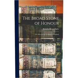 Kenelm Henry Digby The Broad Stone of Honour; or, Rules for the Gentlemen of England