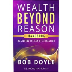 Bob Doyle Wealth Beyond Reason: Mastering The Law Of Attraction