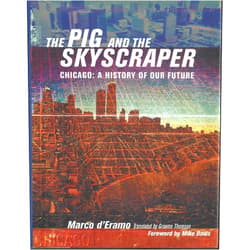 Marco d'Eramo,Graeme Thomson,Mike Davis The Pig and the Skyscraper: Chicago: A History of Our Future