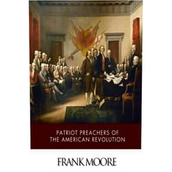 By Frank Moore (Author) Patriot Preachers of the American Revolution