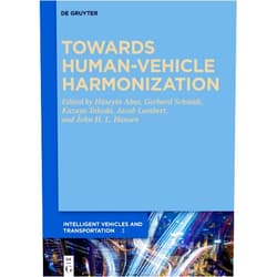 Huseyin Abut,Gerhard Schmidt,Kazuya Takeda,Jacob Lambert,John H.L. Hansen Towards Human-Vehicle Harmonization (Intelligent Vehicles and Transportation Book 3)