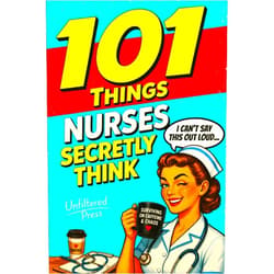 Unfiltered Press 101 Things Nurses Secretly Think But Can't Say Out Loud: The Perfect Nurse Gift for Women Who've Seen It All