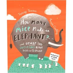 Tracey Turner,Aaron Cushley How Many Mice Make an Elephant?: And Other Big Questions About Size and Distance