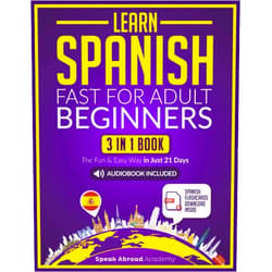 Speak Abroad Academy Learn Spanish Fast for Adult Beginners: 3-in-1 Book: Speak Spanish The Fun and Easy Way in Just 21 Days. Includes Workbook, Short Stories, Words & Phrases + Audio Pronunciation (Spanish for Adults)
