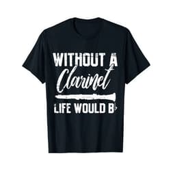 Great Gifts for People Who Love Clarinets Clarinet Player Musician Funny Gift T-Shirt