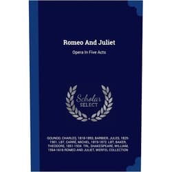 By Gounod Charles 1818-1893 (Author), Jules 1825-1901 Lbt Barbier (Creator), Michel 1819-1872 Lbt Carré (Creator) & 0 more Romeo And Juliet: Opera In Five Acts