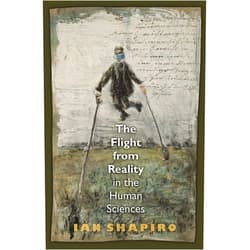 By Ian Shapiro (Author) Format: Kindle Edition The Flight from Reality in the Human Sciences