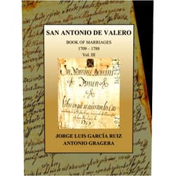 Jorge Luis Garcia Ruiz PhD,Antonio Gragera PhD SAN ANTONIO DE VALERO: Book of Marriages. 1709 – 1788 (San Antonio de Valero. Mission records)