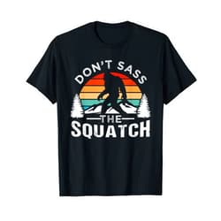 Don't Sass The Squatch Design Ideas Don't Sass The Squatch Bigfoot T-Shirt