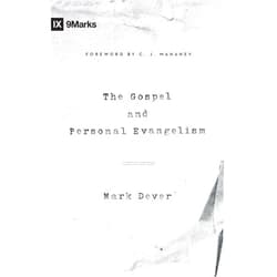 Mark Dever,C. Mahaney The Gospel and Personal Evangelism (9Marks)