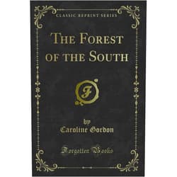 Caroline Gordon The Forest of the South (Classic Reprint)