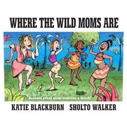 Katie Blackburn,Sholto Walker Where the Wild Moms Are