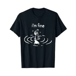 I'm fine, Im fine tee I'm Fine Like Hand Thumbs Up On Water Surface T-Shirt
