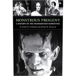 Lester D. Friedman,Professor Allison B. Kavey Monstrous Progeny: A History of the Frankenstein Narratives