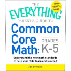 Jim Brennan The Everything Parent's Guide to Common Core Math Grades K-5 (Everything® Series)