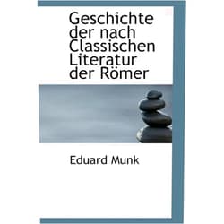 Eduard Munk Geschichte Der Nach Classischen Literatur Der Romer (German Edition)