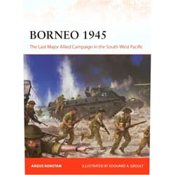 By Angus Konstam (Author), Edouard A. Groult (Illustrator) Borneo 1945: The Last Major Allied Campaign in the South-West Pacific (Campaign, 406)