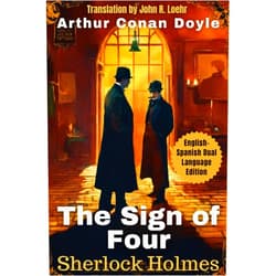 By Arthur Conan Doyle (Author), John Robert Loehr (Translator) The Sign of Four: English-Spanish Dual Language Edition