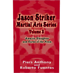 Piers Anthony,Roberto Fuentes Jason Striker Martial Arts Series Volume 3: Amazon Slaughter and Curse of the Ninja