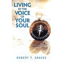 By Robert F Graves (Author) Format: Kindle Edition Living by the Voice of Your Soul