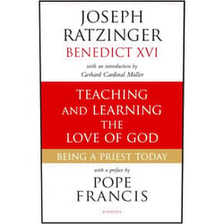 Cardinal Joseph Ratzinger,Pope Francis,Cardinal Gerhard Müller Teaching and Learning the Love of God: Being a Priest Today