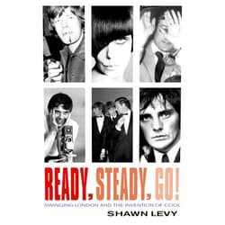 By Shawn. Levy (Author) Ready, Steady, Go!: Swinging London and the Invention of Cool