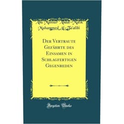 'Abu Mansur 'Abdal-Malik Muhammed Al-Ta'alibi Der Vertraute Gefährte des Einsamen in Schlagfertigen Gegenreden (Classic Reprint)