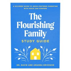 By Dr. David Erickson (Author), Amanda Erickson (Author) The Flourishing Family Study Guide: A Six-Week Guide to Jesus-Centered Parenting with Peace and Purpose