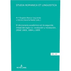 Clavería Nadal El diccionario académico en la segunda mitad del siglo XIX: evolución y revolución. DRAE 1869, 1884 y 1899 (Studia Romanica et Linguistica, 68) (Spanish Edition)