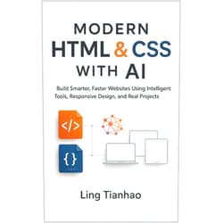 By Ling Tianhao (Author) Format: Kindle Edition Modern HTML & CSS with AI: Build Smarter, Faster Websites Using Intelligent Tools, Responsive Design, and Real Projects