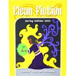 Amy Lynn McConahy,Laura A. Grace,Brianna Wilkie,Kelly Barr,Samantha Nelson,Karen Hutchison Clean Fiction: Spring Edition 2022 (Clean Fiction Magazine)