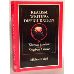 Michael Fried Realism, Writing, Disfiguration: On Thomas Eakins and Stephen Crane