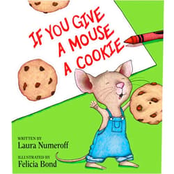 Laura Numeroff,Felicia Bond If You Give a Mouse a Cookie