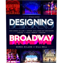 Derek McLane,Eila Mell,Ethan Hawke Designing Broadway: How Derek McLane and Other Acclaimed Set Designers Create the Visual World of Theatre