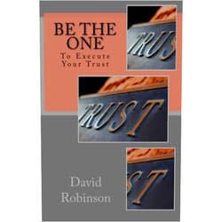 By David E. Robinson (Author) Be The One: To Execute Your Trust