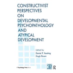 Daniel P. Keating,Hugh Rosen Constructivist Perspectives on Developmental Psychopathology and Atypical Development (Jean Piaget Symposia Series)