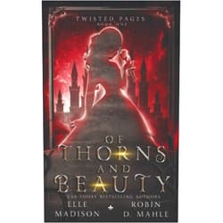 Elle Madison,Robin D. Mahle Of Thorns and Beauty (Twisted Pages)