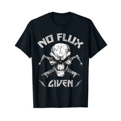 Funny Welders Metal Workers T-Shirt Welding Tees No Flux Given Weld TShirt Welder Shirt Welding Mens Gift