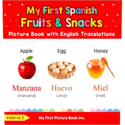 Valeria S. My First Spanish Fruits & Snacks Picture Book with English Translations (Teach & Learn Basic Spanish words for Children 3)