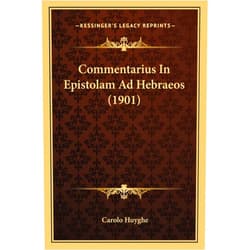 Carolo Huyghe Commentarius In Epistolam Ad Hebraeos (1901) (Latin Edition)