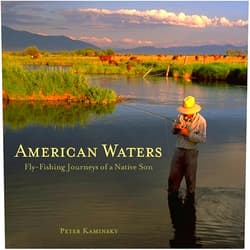 Peter Kaminsky American Waters: Fly-Fishing Journeys of a Native Son