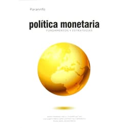 ANDRES FERNANDEZ DIAZ,LUIS RODRIGUEZ SAIZ,JOSE ALBERTO PAREJO GAMIR,MIGUEL ANGEL GALINDO MARTIN,ANTONIO CALVO BERNARDINO POLÍTICA MONETARIA. FUNDAMENTOS Y ESTRATEGIAS
