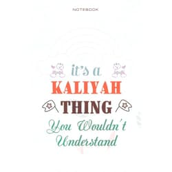 By Taslima Nieves (Author) Cute Lined Notebook Cover It's A Kaliyah Thing You Wouldn't Understand - Personalised Name Journal for Kaliyah: Daily, Management, Teacher, Planning, Daily Journal, Over 100 Pages, 6x9 inch, Business