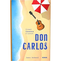 James Redwood Don Carlos – einmal Casanova und zurück: Humorvoller Liebes- & Urlaubsroman (mit Flirt-Tipps) (German Edition)