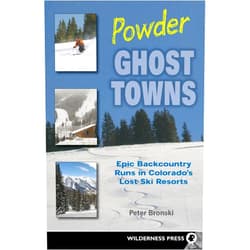 Peter Bronski Powder Ghost Towns: Epic Backcountry Runs in Colorado's Lost Ski Resorts